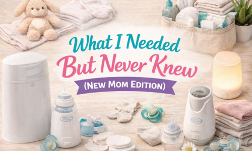 What I Needed But Never Knew (New Mom Edition)